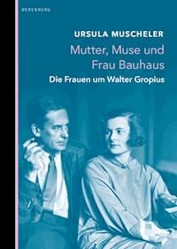 Mutter, Muse und Frau Bauhaus - Ursula Muscheler - ebook
