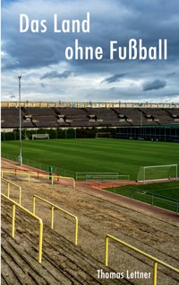 Das Land ohne Fußball - Thomas Lettner - ebook