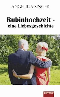 Rubinhochzeit - eine Liebesgeschichte - Angelika Singer - ebook