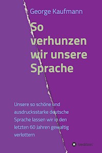 So verhunzen wir unsere Sprache - George Kaufmann - ebook