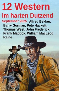 12 Western im harten Dutzend September 2025 - Alfred Bekker - ebook
