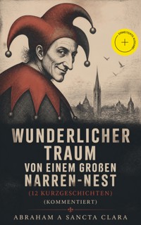 Wunderlicher Traum von einem großen Narren-Nest (12 Kurzgeschichten) (Kommentiert) - abraham a. sancta clara - ebook