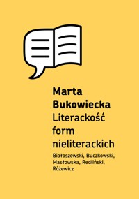 Literackość form nieliterackich - Bukowiecka Marta - ebook + książka