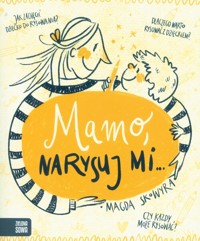 Mamo, narysuj mi! - Skowyra Magda - książka
