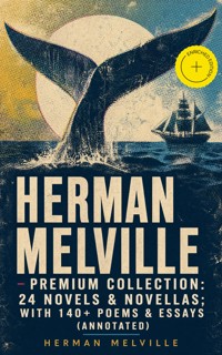 HERMAN MELVILLE – Premium Collection: 24 Novels & Novellas; With 140+ Poems & Essays (Annotated) - Herman Melville - ebook