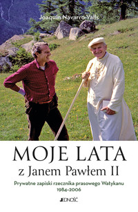 Moje lata z Janem Pawłem II. Prywatne zapiski rzecznika prasowego Watykanu 1984-2006 - Joaquín Navarro-Valls - książka