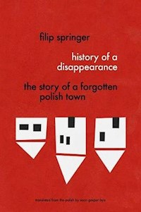 History Of A Disappearance - Filip Springer - książka