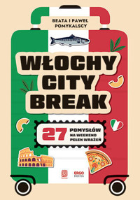 Włochy city break. 27 pomysłów na weekend pełen wrażeń - Beata i Paweł Pomykalscy - książka