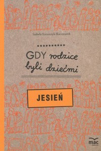 Gdy rodzice byli dziećmi. Jesień - Izabela Łazarczyk-Kaczmarek - książka