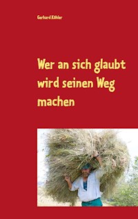 Wer an sich glaubt wird seinen Weg machen - Gerhard Köhler - ebook
