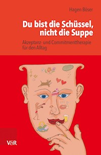 Du bist die Schüssel, nicht die Suppe - Hagen Böser - ebook