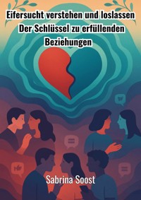 Eifersucht verstehen und Loslassen - Sabrina Soost - ebook