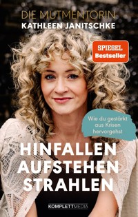 Hinfallen. Aufstehen. Strahlen. (SPIEGEL-Bestseller) - Kathleen Janitschke - ebook