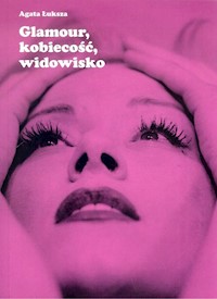 Glamour, kobiecość, widowisko - Łuksza Agata - książka