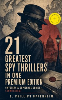 21 Greatest Spy Thrillers in One Premium Edition (Mystery & Espionage Series) (Annotated) - E. Phillips Oppenheim - ebook
