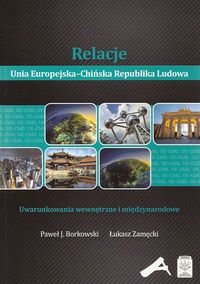 Relacje Unia Europejska-Chińska Republika Ludowa - Borkowski Paweł J., Zamęcki Łukasz - książka
