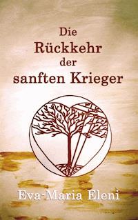 Die Rückkehr der sanften Krieger - Eva-Maria Eleni - ebook