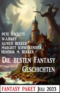 Die besten Fantasy-Geschichten Juli 2023: Fantasy Paket - Alfred Bekker - ebook