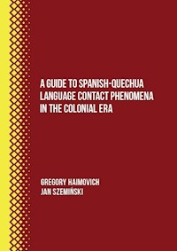 A Guide to Spanish-Quechua Language Contact Phenomena in the Colonial Era - Haimovich Gregory, Szemiński Jan - książka