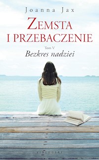 Zemsta i przebaczenie. Tom V. Bezkres nadziei - Joanna Jax - ebook