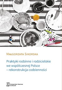 Praktyki rodzinne i rodzicielskie we współczesnej Polsce - Sikorska Małgorzata - książka