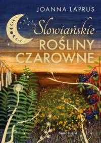 Słowiańskie rośliny czarowne (edycja kolekcjonerska) - Joanna Laprus - książka