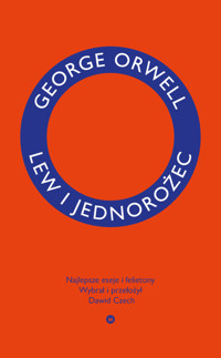 Lew i jednorożec. Najlepsze eseje i felietony - George Orwell - ebook + książka