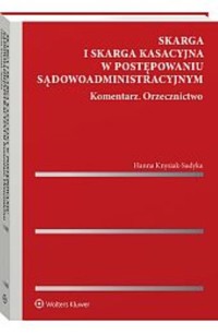 Skarga i skarga kasacyjna w postępowaniu sądowoadministracyjnym Komentarz Orzecznictwo - Hanna Knysiak-Sudyka - książka
