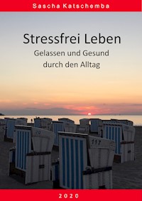 Stressfrei leben - Sascha Katschemba - ebook