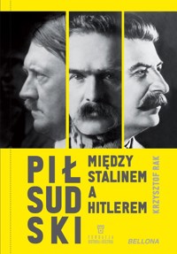 Piłsudski między Stalinem a Hitlerem - Rak Krzysztof Grzegorz - książka