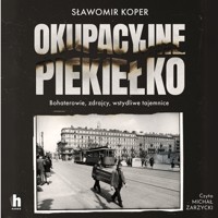 Okupacyjne piekiełko. Bohaterowie, zdrajcy, wstydliwe tajemnice - Sławomir Koper - ebook + audiobook