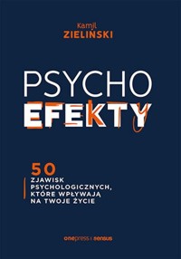 PSYCHOefekty 50 zjawisk psychologicznych, które wpływają na Twoje życie - Zieliński Kamil - książka