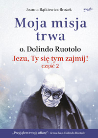 Moja misja trwa. Jezu, Ty się tym zajmij! część 2. Biografia - Joanna Bątkiewicz-Brożek - ebook + książka
