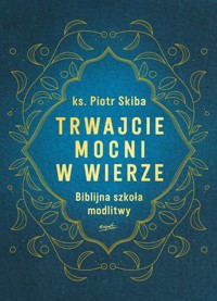 Trwajcie mocni w wierze - Skiba Piotr - książka