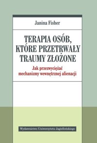 Terapia osób, które przetrwały traumy złożone - Janina Fisher - książka