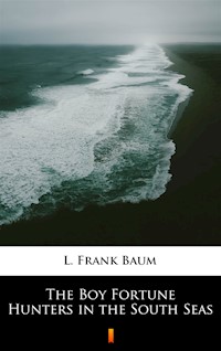 The Boy Fortune Hunters in the South Seas - L. Frank Baum - ebook