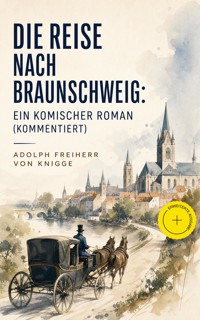 Die Reise nach Braunschweig: Ein komischer Roman (Kommentiert) - Adolph Freiherr von   Knigge - ebook