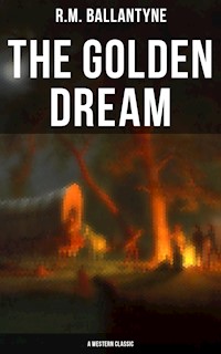The Golden Dream (A Western Classic) - R. M. Ballantyne - ebook