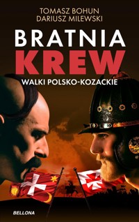 Bratnia krew. Walki polsko-kozackie - Dariusz Milewski, Tomasz  Bohun - książka
