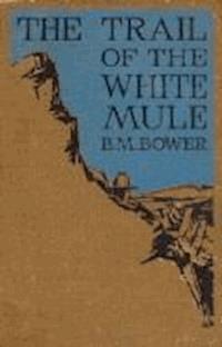 The Trail of the White Mule - B.M. Bower - darmowy ebook