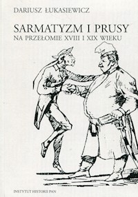Sarmatyzm i Prusy na przełomie XVIII I XIX wieku - Łukasiewicz Dariusz - książka
