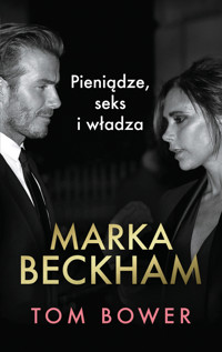 Marka Beckham. Pieniądze, seks i władza - Tom Bower - ebook + książka