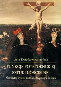 Funkcje potrydenckiej sztuki kościelnej - Kwiatkowska-Frejlich Lidia - książka