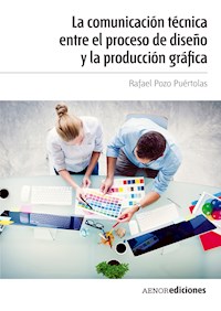 La comunicación técnica entre el proceso de diseño y la producción gráfica - Rafael Pozo Puértolas - ebook