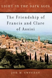 Light in the Dark Ages: The Friendship of Francis and Clare of Assisi - Jon M. Sweeney - ebook