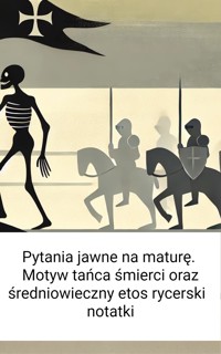 Pytania jawne na maturę. Motyw tańca śmierci oraz średniowieczny etos rycerski  – notatki - Wiedza24h.pl - ebook