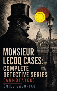 Monsieur Lecoq Cases: Complete Detective Series (Annotated) - Gaboriau Emile - ebook