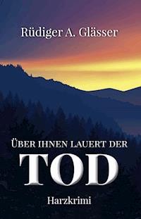 Über ihnen lauert der Tod - Rüdiger A. Glässer - ebook