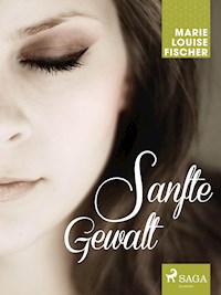 Sanfte Gewalt - Marie Louise Fischer - ebook