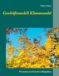 Geschäftsmodell Klimawandel - Viktor Huber - ebook